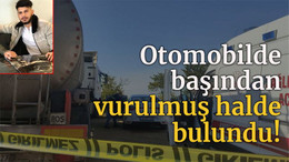 Otomobilde başından vurulmuş halde bulundu!